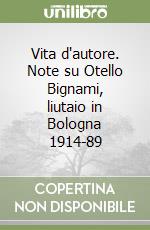 Vita d'autore. Note su Otello Bignami, liutaio in Bologna 1914-89 libro