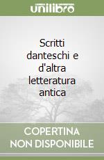 Scritti danteschi e d'altra letteratura antica