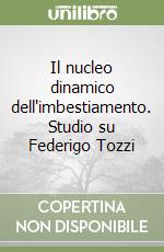 Il nucleo dinamico dell'imbestiamento. Studio su Federigo Tozzi libro