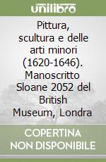 Pittura, scultura e delle arti minori (1620-1646). Manoscritto Sloane 2052 del British Museum, Londra libro