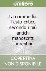 La commedìa. Testo critico secondo i più antichi manoscritti fiorentini libro