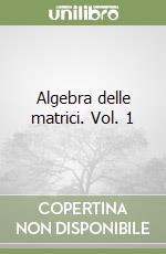 Algebra delle matrici. Vol. 1 libro