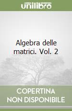 Algebra delle matrici. Vol. 2
