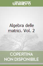 Algebra delle matrici. Vol. 2 libro