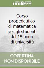 Corso propedeutico di matematica per gli studenti del 1º anno di università libro