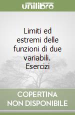 Limiti ed estremi delle funzioni di due variabili. Esercizi libro