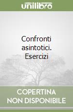 Confronti asintotici. Esercizi libro