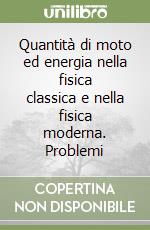 Quantità di moto ed energia nella fisica classica e nella fisica moderna. Problemi libro