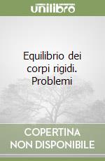 Equilibrio dei corpi rigidi. Problemi