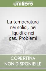 La temperatura nei solidi, nei liquidi e nei gas. Problemi libro