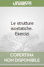 Le strutture isostatiche. Esercizi