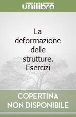 La deformazione delle strutture. Esercizi