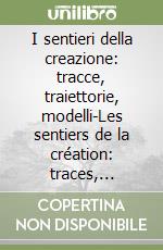 I sentieri della creazione: tracce, traiettorie, modelli-Les sentiers de la création: traces, trajectoires, modèles libro