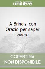 A Brindisi con Orazio per saper vivere