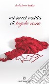 Mi sarei vestita di tegole rosse libro