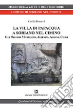 La villa di Papacqua a Soriano nel Cimino. Gli Otia dei Madruzzo, Altemps, Albani, Chigi