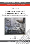 La villa di Papacqua a Soriano nel Cimino. Gli Otia dei Madruzzo, Altemps, Albani, Chigi libro