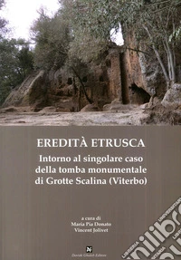 Eredità etrusca. Intorno al singolare caso della tomba monumentale di Grotte Scalina (Viterbo)