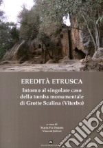 Eredità etrusca. Intorno al singolare caso della tomba monumentale di Grotte Scalina (Viterbo)