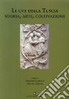 Le uve della Tuscia. Storia, arte, coltivazione libro