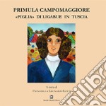 Primula Campomaggiore. «Figlia» di Ligabue in Tuscia libro