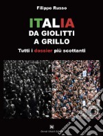 Italia. Da Giolitti a Grillo. Tutti i dossier più scottanti libro