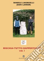 Rischia tutto dappertutto. Vol. 1 libro