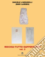 Rischia tutto dappertutto. Vol. 2 libro