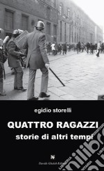 Quattro ragazzi. Storie di altri tempi libro