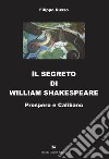 Il segreto di William Shakespeare. Prospero e Calibano libro di Russo Filippo