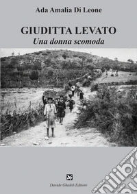 Giuditta Levato. Una donna scomoda