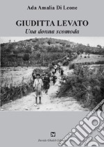 Giuditta Levato. Una donna scomoda libro