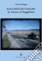 Racconti di viaggio. Io, Franco e il Maggiolone libro