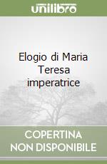 Elogio di Maria Teresa imperatrice