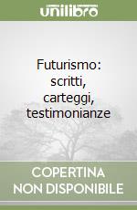 Futurismo: scritti, carteggi, testimonianze libro