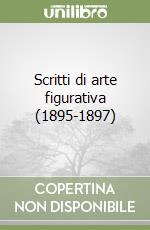 Scritti di arte figurativa (1895-1897) libro