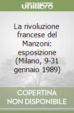 La rivoluzione francese del Manzoni: esposizione (Milano, 9-31 gennaio 1989)