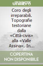 Coro degli irreparabili. Topografie testoriane dalla «Città-civis» alla «Valle Assina». In appendice: La mia Milano libro