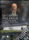 La Cassina del Duca. Da Cassina Ida a Cassina Anna. Proprietari, architettura e territorio di una grandiosa corte colonica a Milano libro
