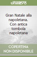 Gran Natale alla napoletana. Con antica tombola napoletana libro