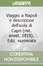 Viaggio a Napoli e descrizione dell'isola di Capri (rist. anast. 1819). Ediz. numerata