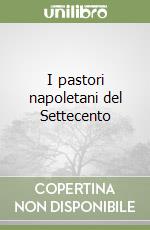 I pastori napoletani del Settecento libro