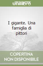 I gigante. Una famiglia di pittori libro