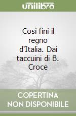 Così finì il regno d'Italia. Dai taccuini di B. Croce libro