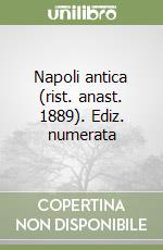 Napoli antica (rist. anast. 1889). Ediz. numerata libro