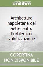 Architettura napoletana del Settecento. Problemi di valorizzazione libro