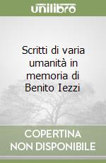 Scritti di varia umanità in memoria di Benito Iezzi libro