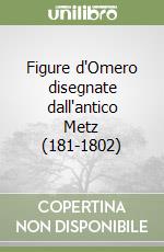 Figure d'Omero disegnate dall'antico Metz (181-1802) libro