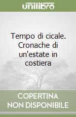 Tempo di cicale. Cronache di un'estate in costiera libro