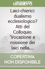 Laici-chierici: dualismo ecclesiologico? Atti del Colloquio 'Vocazione e missione dei laici nella Chiesa a vent'anni dal Concilio Vaticano II' libro
